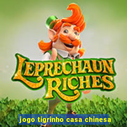 jogo tigrinho casa chinesa